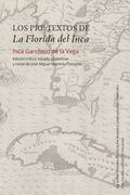 Los Pre-Textos de la Florida del Inca: Edición Crítica, Estudio Preliminar y Notas de José Miguel Martínez Torrejón
