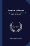 "literature And Ethics": An Inaugural Lecture, University College Of Wales, Oct. 5, 1906 (en Inglés)