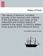 the island of sardinia, including pictures of the manners and customs of the sardinians, and notes on the antiquities and modern objects of interest i