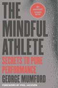 The Mindful Athlete: Second Edition: Secrets to Pure Performance (en Inglés)