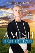 Amish Truth Be Told: Volume 1 (Peace Valley Amish Series) (en Inglés)