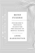 Mind Fixers: Psychiatry'S Troubled Search for the Biology of Mental Illness 