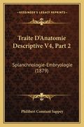 Traite D'Anatomie Descriptive V4, Part 2: Splanchnologie-Embryologie (1879) (en Francés)