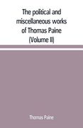 The political and miscellaneous works of Thomas Paine (Volume II) (en Inglés)