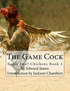 The Game Cock: Game Fowl Chickens Book 3 (en Inglés)