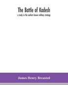 The battle of Kadesh: a study in the earliest known military strategy 