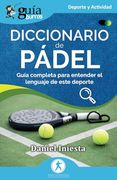 Guíaburros: Diccionario de Pádel: Guía Completa Para Entender el Lenguaje de Este Deporte