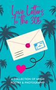Love Letters To The 305: A Collection of Miami Poetry & Photography (en Inglés)
