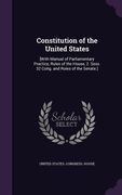 Constitution of the United States: [With Manual of Parliamentary Practice, Rules of the House, 2. Sess. 32 Cong. and Rules of the Senate.] (en Inglés)