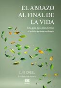 El Abrazo al Final de la Vida: Una Guía Para Transformar el Miedo en Trascendencia