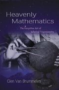 Heavenly Mathematics: The Forgotten art of Spherical Trigonometry (en Inglés)