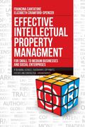 Effective Intellectual Property Management for Small to Medium Businesses and Social Enterprises: Ip Branding, Licenses, Trademarks, Copyrights, Patents and Contractual Arrangements (en Inglés)
