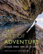 The Art of Adventure: Outdoor Sports from Sea to Summit (en Inglés)