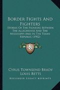 border fights and fighters: stories of the pioneers between the alleghenies and the mississippi and in the texan republic (1902) (en Inglés)