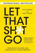 Let That Sh*T go: Find Peace of Mind and Happiness in Your Everyday (en Inglés)