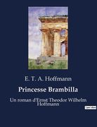 Princesse Brambilla: Un roman d'Ernst Theodor Wilhelm Hoffmann (en Francés)