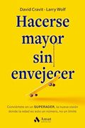 Hacerse Mayor sin Envejecer: Conviértete en un Superager, la Nueva Visión Donde la Edad es Solo un Número, no un Límite