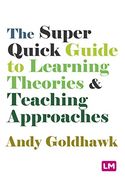 The Super Quick Guide to Learning Theories and Teaching Approaches (en Inglés)