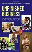 Unfinished Business: Paid Family Leave in California and the Future of U. S. Work-Family Policy (en Inglés)