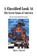A Classified Look At The Great Satan of America. Top Secret Government Persecution (en Inglés)