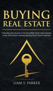 Buying Real Estate: Unlocking the Secrets to get Incredible Deals and Generate Long-Term Passive Income Buying Real Estate Properties (en Inglés)
