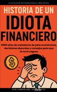 HISTORIA DE UN IDIOTA FINANCIERO (en Castellano)