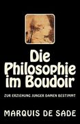 Die Philosophie im Boudoir: Zur Erziehung junger Damen bestimmt (en Alemán)