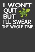 I Won't Quit but I'll Swear the Whole Time: Funny Persistent Turtle gym Lover Gift (en Inglés)