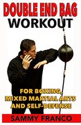 Double end bag Workout: For Boxing, Mixed Martial Arts and Self-Defense 