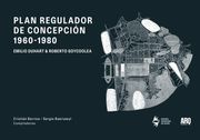 Plan Regulador de Concepción 1960–1980. Emilio Duhart y Roberto Goycoolea