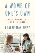 Womb of One’s Own. Abortion, Citizenship, and the Politics of Reproduction (en Inglés)