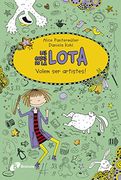 Les Coses De La Lota. Volem Ser Artistes! (Catalá - A Partir De 10 Anys - Personatges I Sèries - Les Coses De La Lota)