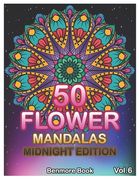 50 Flower Mandalas Midnight Edition: Big Mandala Coloring Book for Adults 50 Images Stress Management Coloring Book For Relaxation, Meditation, Happin (en Inglés)
