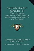 pioneer spanish families in california: with special reference to the vallejos and the missions of alta california (en Inglés)