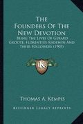 the founders of the new devotion: being the lives of gerard groote, florentius radewin and their followers (1905) (en Inglés)