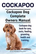 Cockapoo. Cockapoo Dog Complete Owners Manual. Cockapoo dog book for care, costs, feeding, grooming, health and training. (en Inglés)