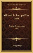 Gli Arii In Europa E In Asia: Studio Etnografico (1903) (en Italiano)