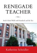 Renegade Teacher: Inside School Walls with Standards and the Test (en Inglés)
