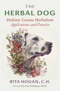 The Herbal Dog: Holistic Canine Herbalism Applications and Practice (en Inglés)