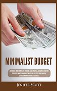 Minimalist Budget: Save Money, Avoid Compulsive Spending, Learn Practical and Simple Budgeting Strategies, Money Management Skills, & Declutter. Life Using Minimalism Tools & Essentials (en Inglés)