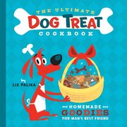 The Ultimate Dog Treat Cookbook: Homemade Goodies for Man's Best Friend (en Inglés)
