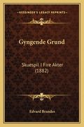 Gyngende Grund: Skuespil I Fire Akter (1882) (en Danés)