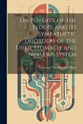 On Poverty of the Blood, and its Sympathetic Disorders of the Liver, Stomach, and Nervous System (en Inglés)
