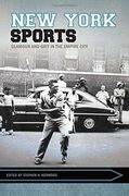 New York Sports: Glamour and Grit in the Empire City (Sport, Culture, and Society) (en Inglés)