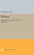 Wilson, Volume iv: Confusions and Crises, 1915-1916 (Princeton Legacy Library) 