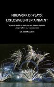 firework displays, explosive entertainment: a guide to getting the most from your firework display for designers, firers and event organisers (en Inglés)