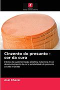 Cinzento do Presunto - cor da Cura: Efeitos da Suplementação Dietética (Vitamina e) no Desenvolvimento da cor e Estabilidade do Presunto Curado e Fatiado (en Portugués)