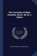 The Courtship Of Miles Standish, Illustr. By Sir J. Gilbert (en Inglés)