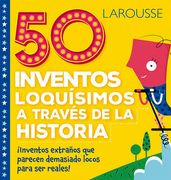 50 Inventos Loquisimos a Traves de la Historia (in Spanish)