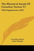 the historical annals of cornelius tacitus v3: with supplements (1832) (en Inglés)